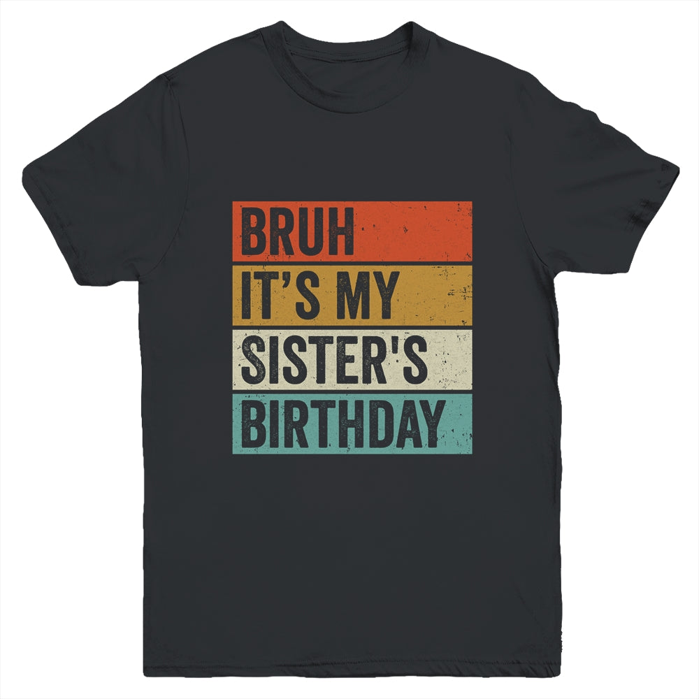 Bruh It's My Sister's Birthday Happy Cute Girls Vintage Youth Shirt | siriusteestore