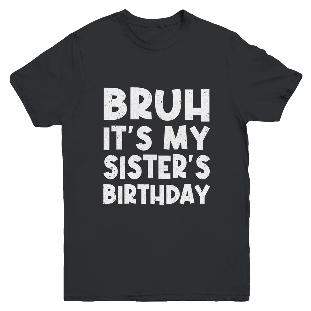 Bruh It's My Sister's Birthday Happy Cute Girls Youth Shirt | siriusteestore