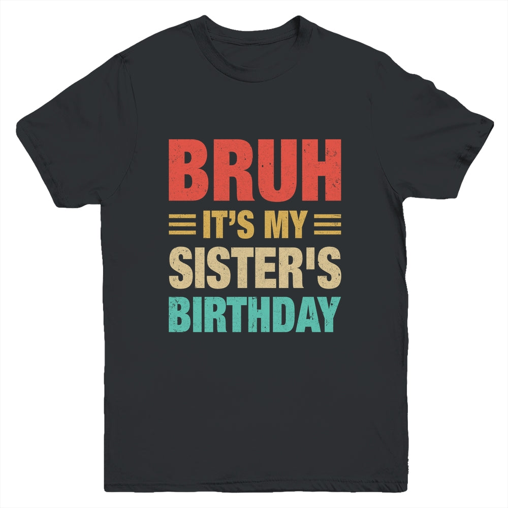 Bruh It's My Sister's Birthday Vintage Birthday Sister Youth Shirt | siriusteestore