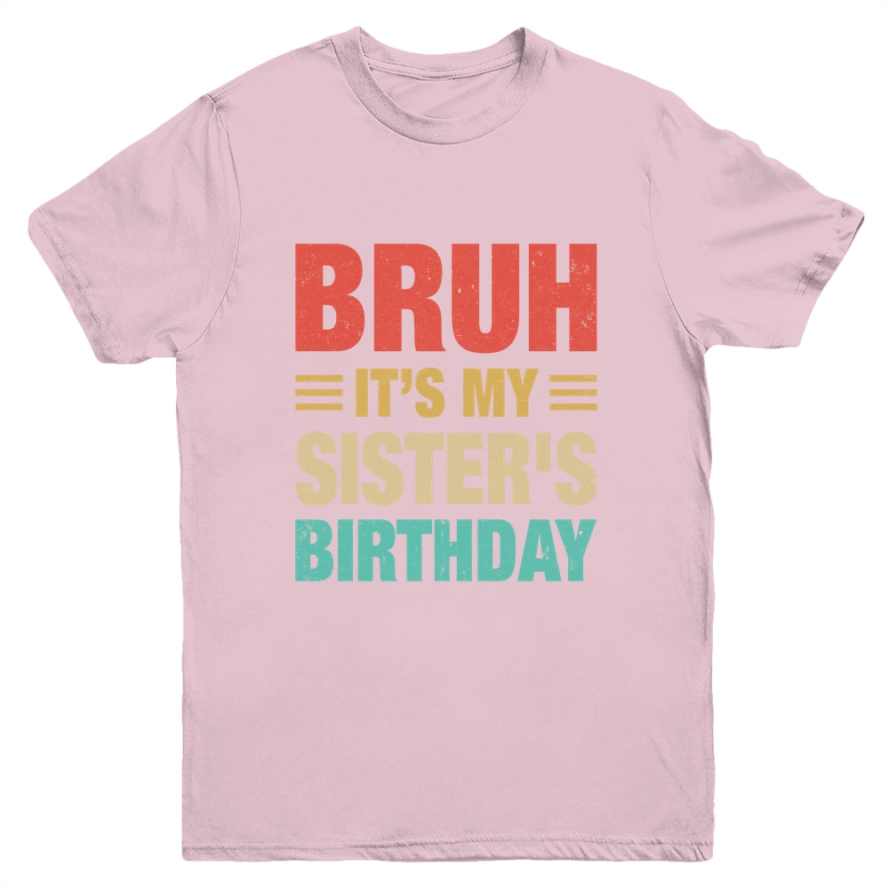 Bruh It's My Sister's Birthday Vintage Birthday Sister Youth Shirt | siriusteestore