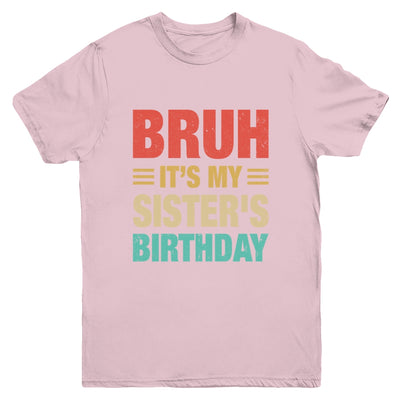 Bruh It's My Sister's Birthday Vintage Birthday Sister Youth Shirt | siriusteestore