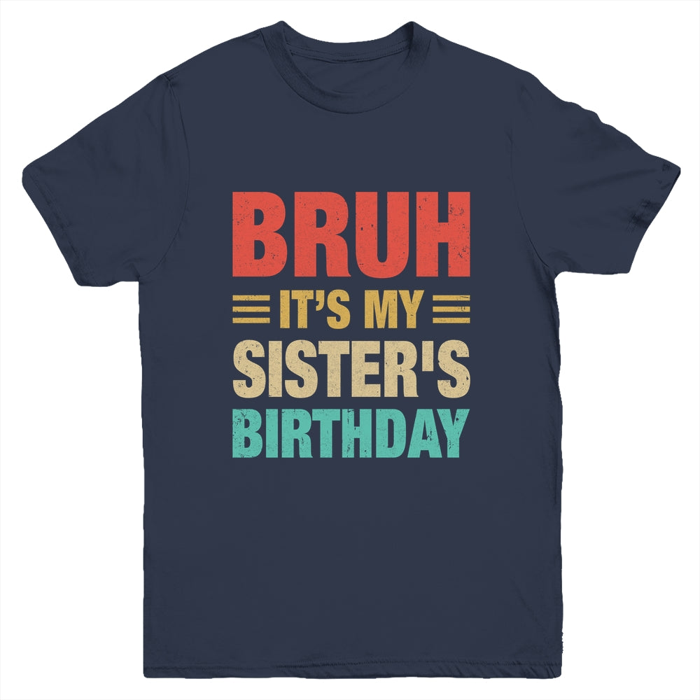 Bruh It's My Sister's Birthday Vintage Birthday Sister Youth Shirt | siriusteestore