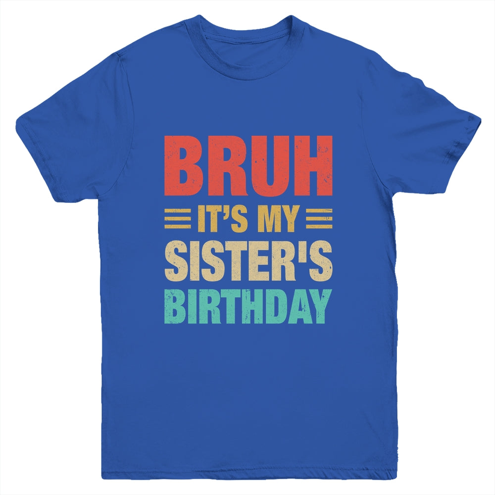 Bruh It's My Sister's Birthday Vintage Birthday Sister Youth Shirt | siriusteestore