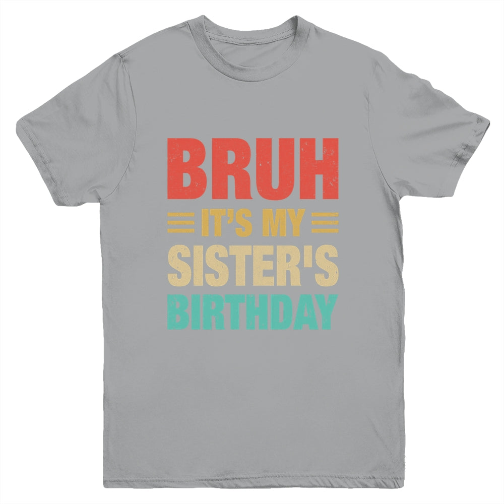 Bruh It's My Sister's Birthday Vintage Birthday Sister Youth Shirt | siriusteestore