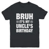 Bruh It's My Uncle's Birthday Funny Birthday Uncle Youth Shirt | siriusteestore