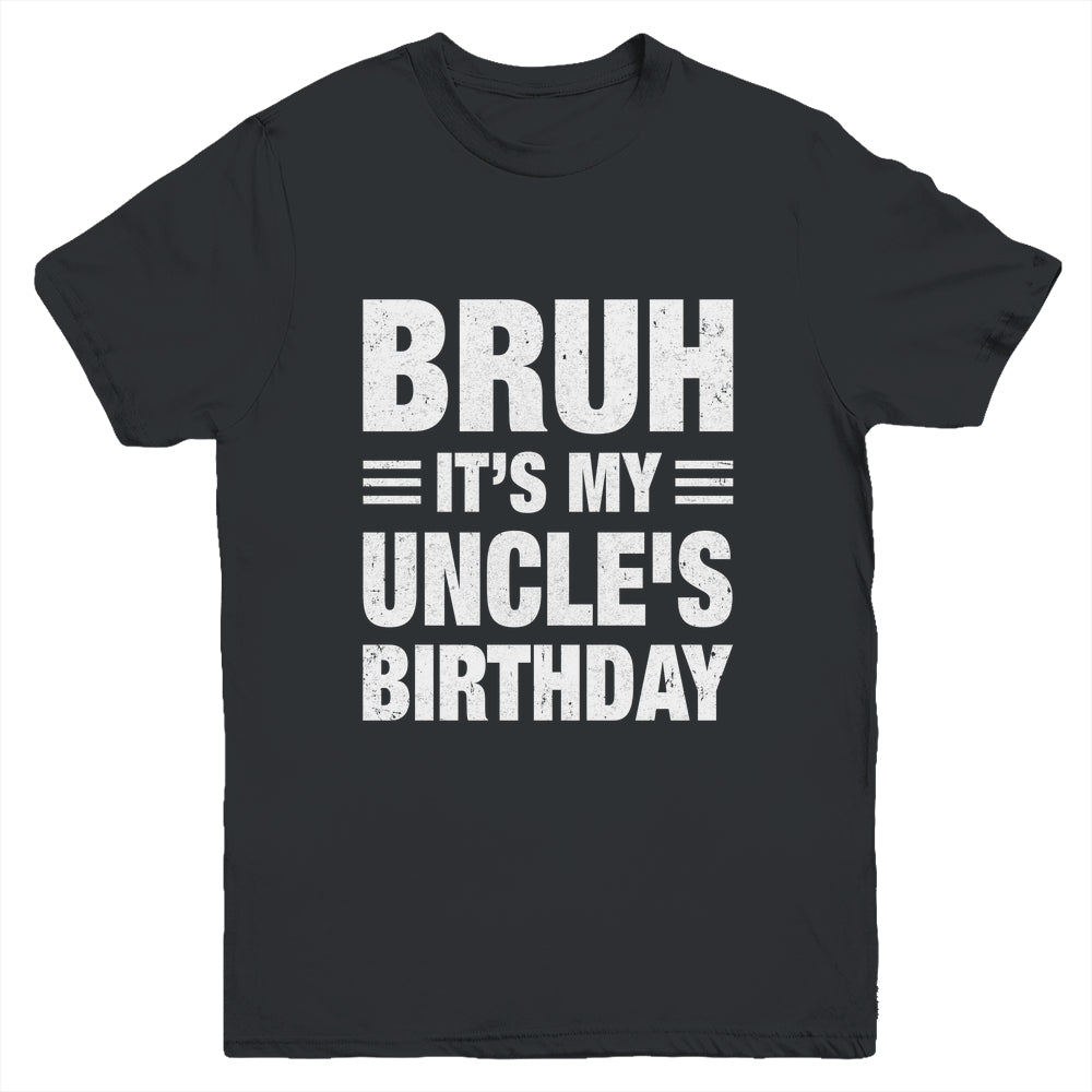 Bruh It's My Uncle's Birthday Funny Birthday Uncle Youth Shirt | siriusteestore