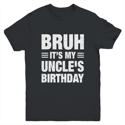 Bruh It's My Uncle's Birthday Funny Birthday Uncle Youth Shirt | siriusteestore