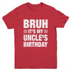 Bruh It's My Uncle's Birthday Funny Birthday Uncle Youth Shirt | siriusteestore