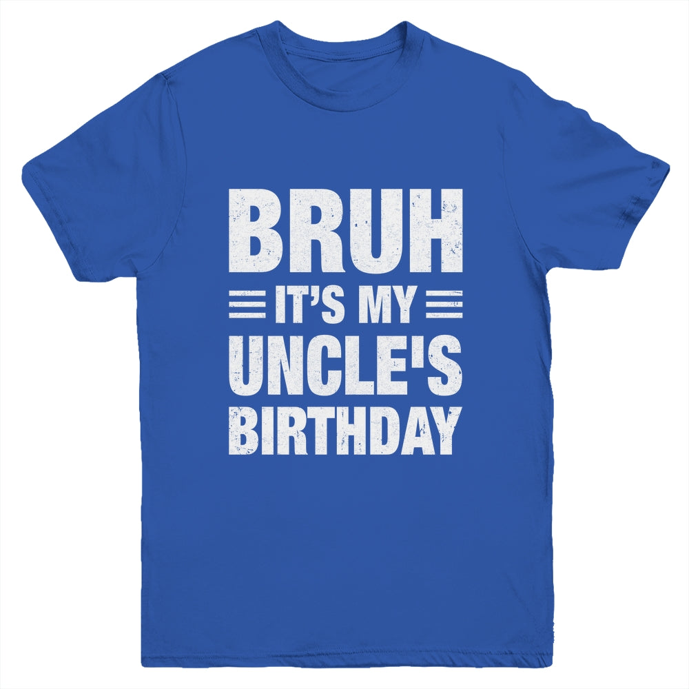 Bruh It's My Uncle's Birthday Funny Birthday Uncle Youth Shirt | siriusteestore