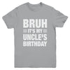 Bruh It's My Uncle's Birthday Funny Birthday Uncle Youth Shirt | siriusteestore