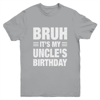 Bruh It's My Uncle's Birthday Funny Birthday Uncle Youth Shirt | siriusteestore