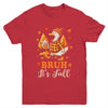 Bruh Its Fall Goose Pumpkin Spice Thanksgiving Autumn Leaves Youth Shirt | siriusteestore