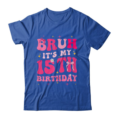 Bruh Its My 15th Birthday Pink 15 Year Old Coquette Groovy Shirt & Hoodie | siriusteestore