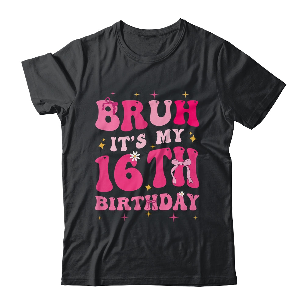 Bruh Its My 16th Birthday Pink 16 Year Old Coquette Groovy Shirt & Hoodie | siriusteestore