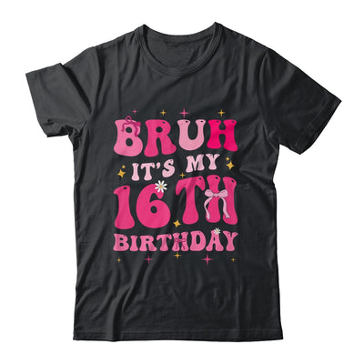 Bruh Its My 16th Birthday Pink 16 Year Old Coquette Groovy Shirt & Hoodie | siriusteestore