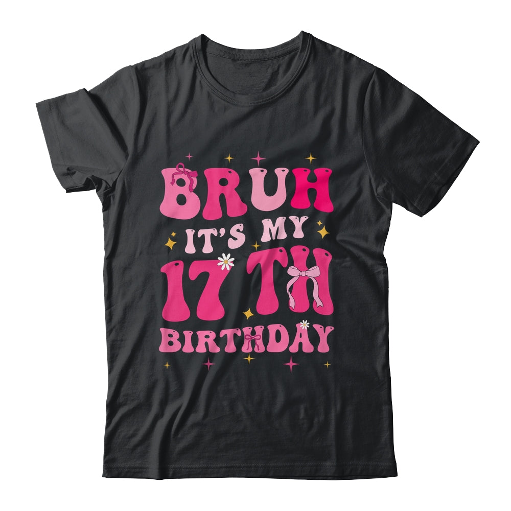 Bruh Its My 17th Birthday Pink 17 Year Old Coquette Groovy Shirt & Hoodie | siriusteestore