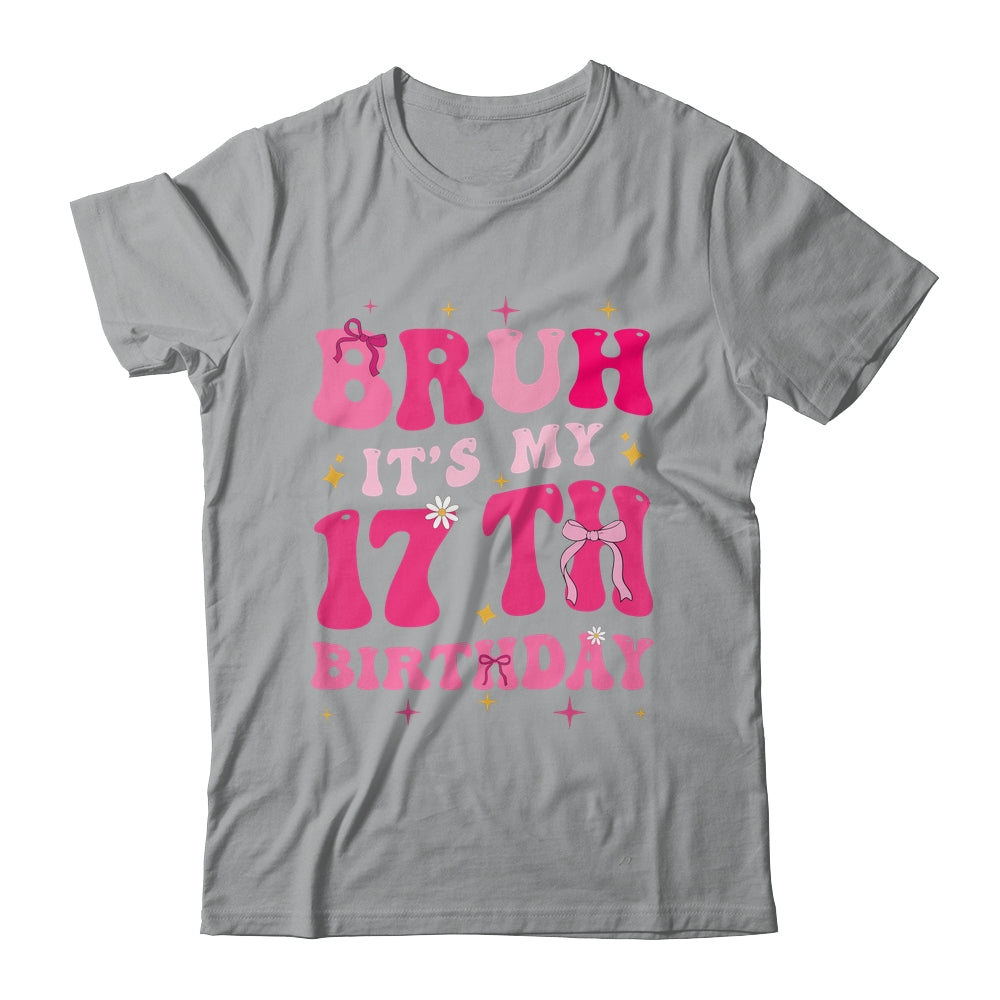 Bruh Its My 17th Birthday Pink 17 Year Old Coquette Groovy Shirt & Hoodie | siriusteestore