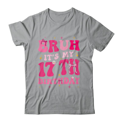 Bruh Its My 17th Birthday Pink 17 Year Old Coquette Groovy Shirt & Hoodie | siriusteestore