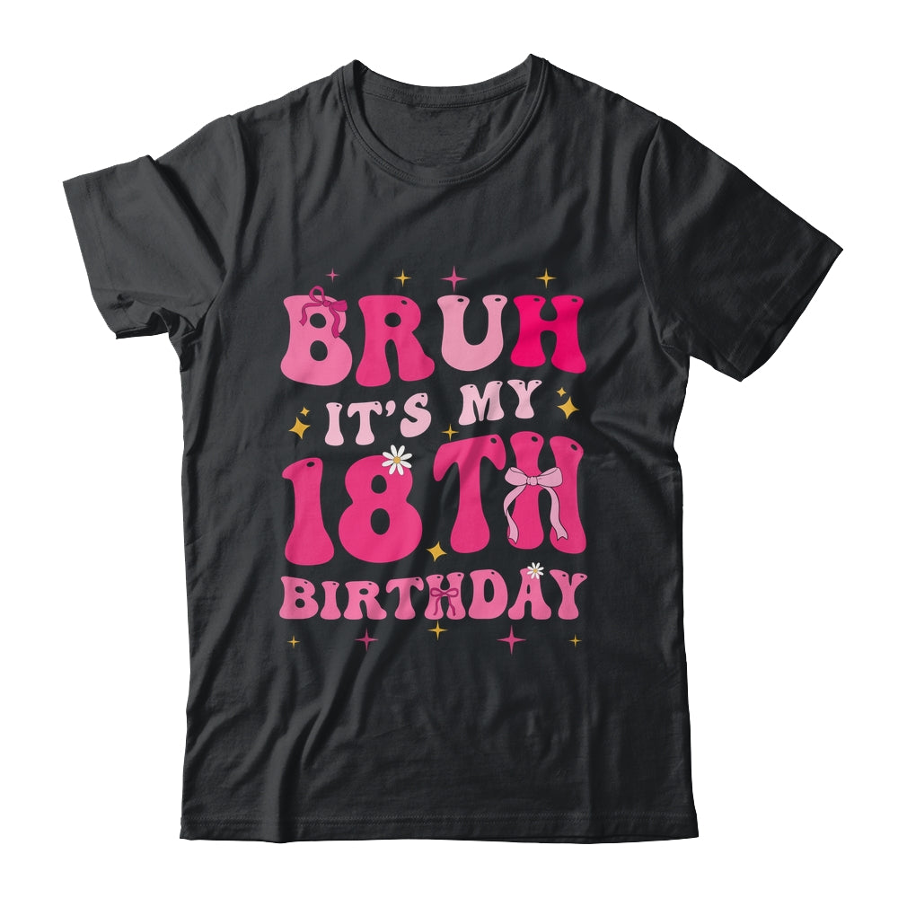 Bruh Its My 18th Birthday Pink 18 Year Old Coquette Groovy Shirt & Hoodie | siriusteestore