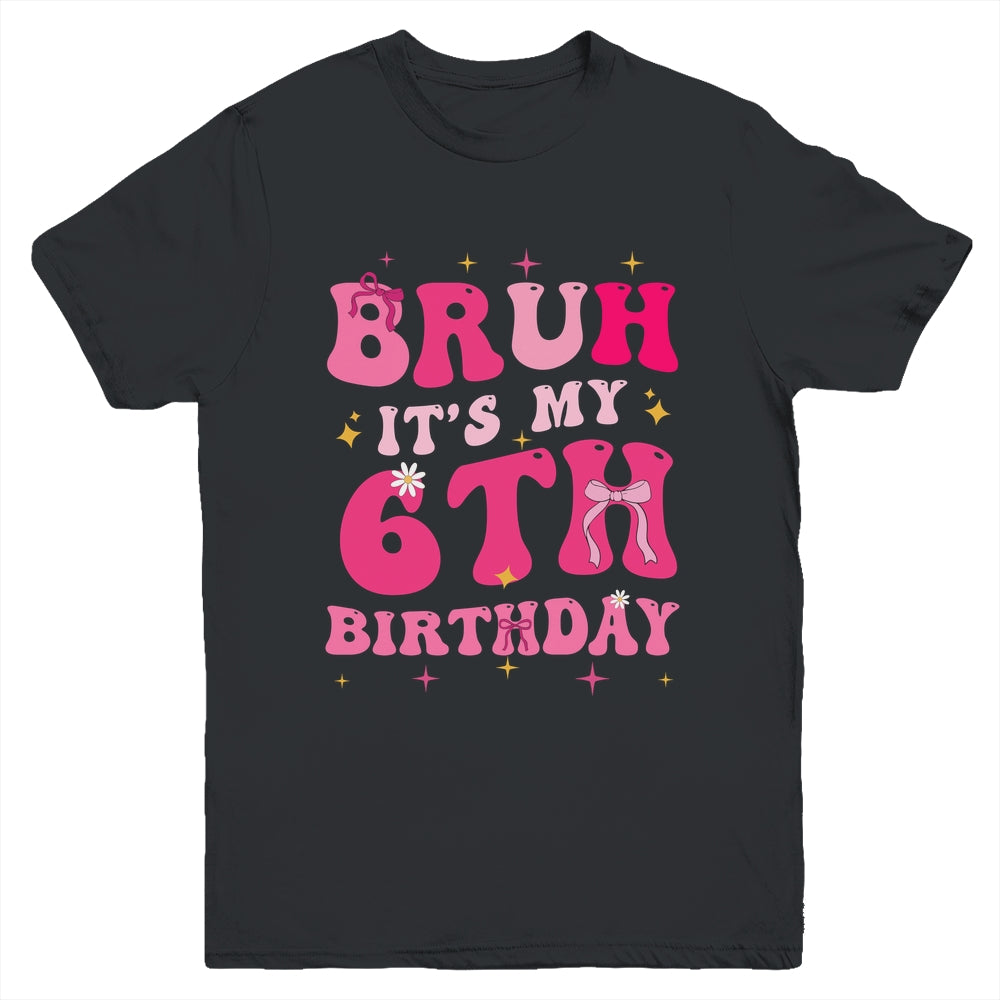 Bruh Its My 6th Birthday Pink 6 Year Old Coquette Groovy Youth Shirt | siriusteestore