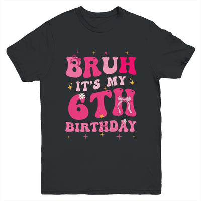 Bruh Its My 6th Birthday Pink 6 Year Old Coquette Groovy Youth Shirt | siriusteestore