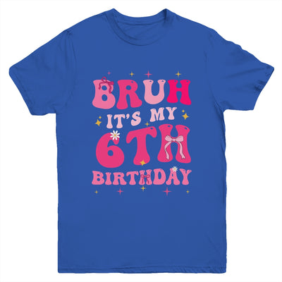 Bruh Its My 6th Birthday Pink 6 Year Old Coquette Groovy Youth Shirt | siriusteestore