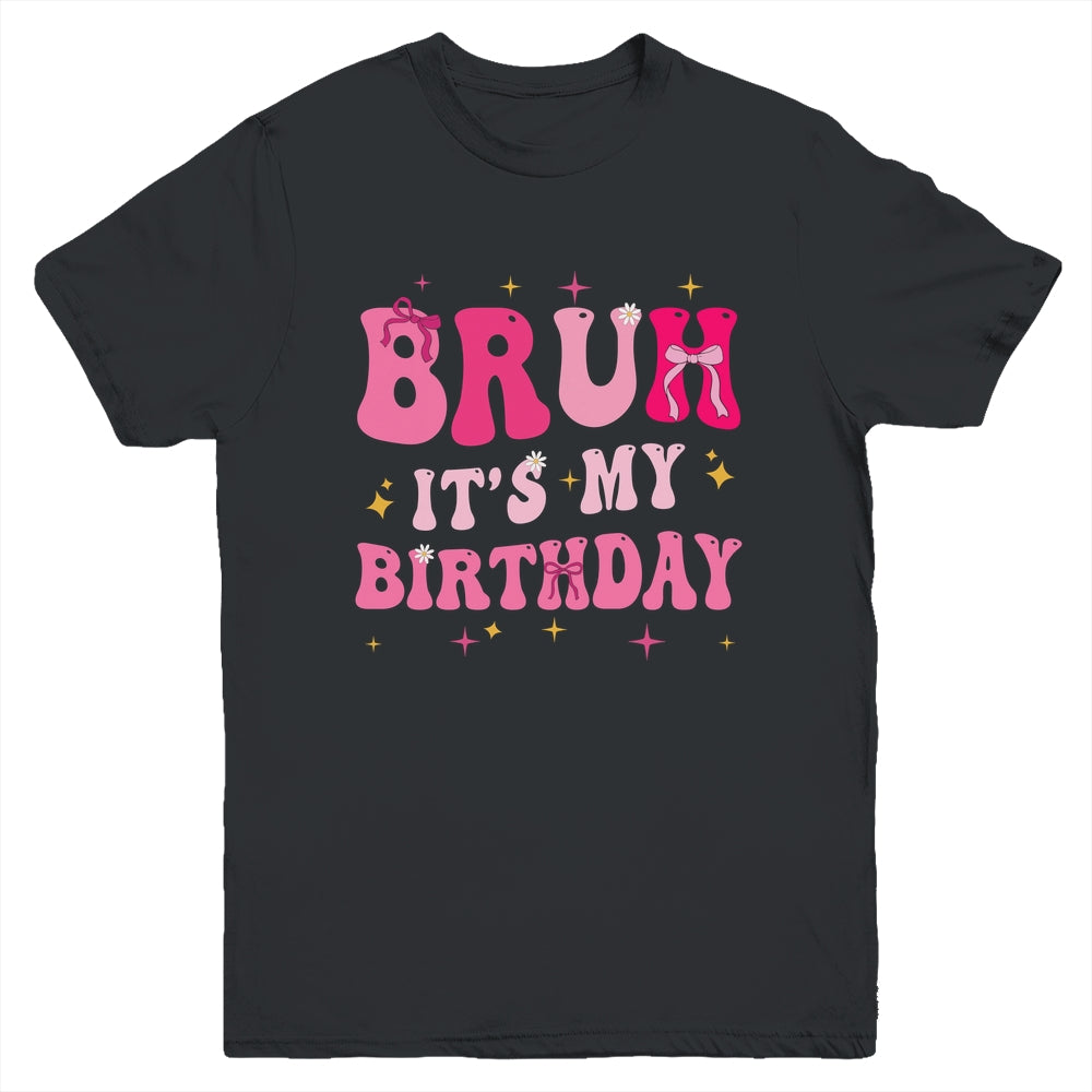 Bruh Its My Birthday Girl Pink Coquette Bow Groovy Party Youth Shirt | siriusteestore