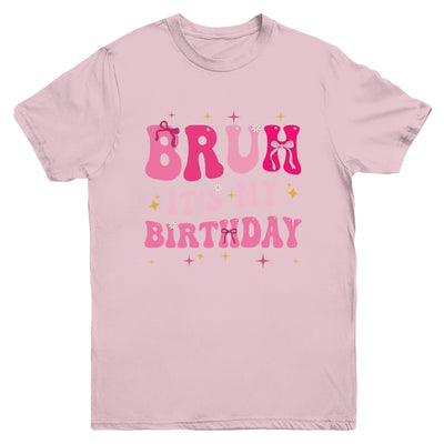 Bruh Its My Birthday Girl Pink Coquette Bow Groovy Party Youth Shirt | siriusteestore