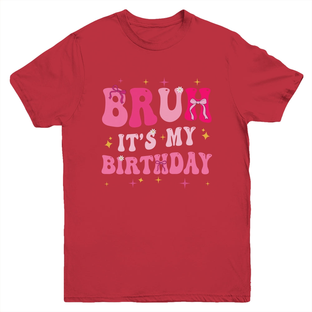 Bruh Its My Birthday Girl Pink Coquette Bow Groovy Party Youth Shirt | siriusteestore