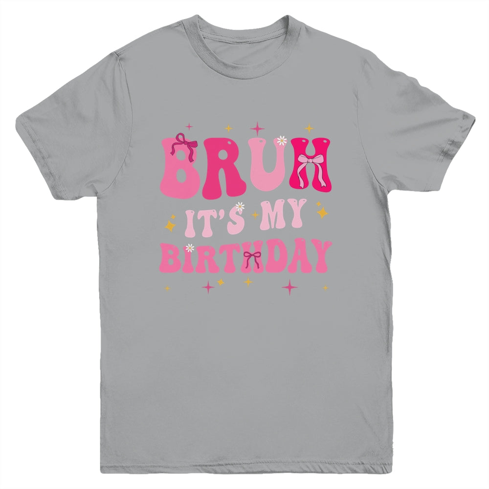 Bruh Its My Birthday Girl Pink Coquette Bow Groovy Party Youth Shirt | siriusteestore
