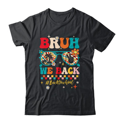 Bruh We Back First Day Of School Back To School For Teachers Shirt & Hoodie | siriusteestore