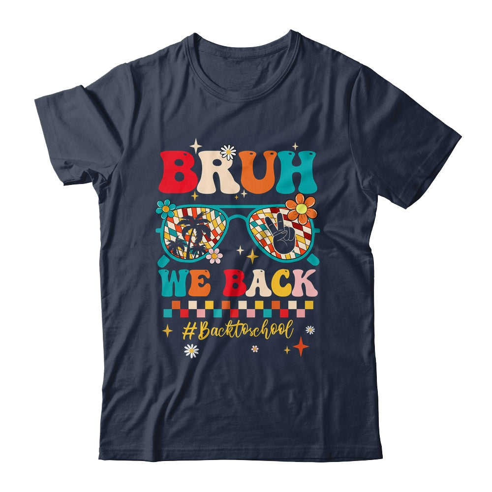 Bruh We Back First Day Of School Back To School For Teachers Shirt & Hoodie | siriusteestore