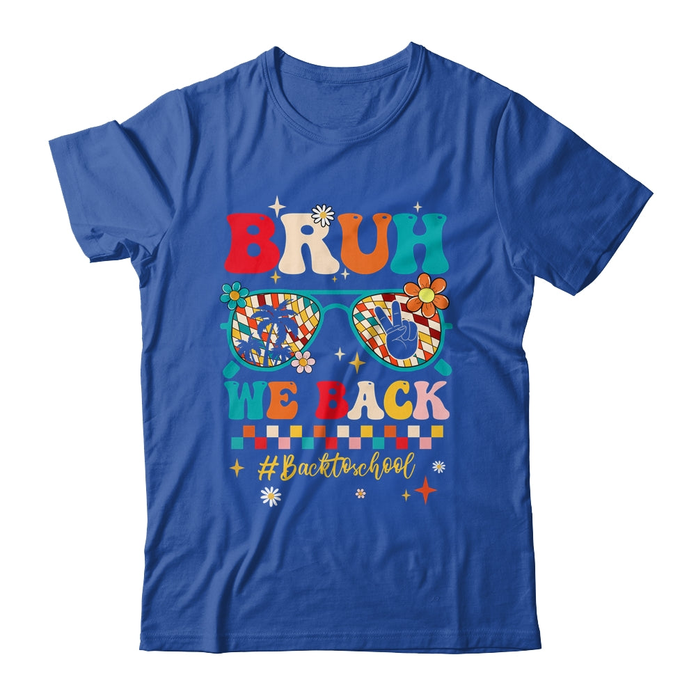 Bruh We Back First Day Of School Back To School For Teachers Shirt & Hoodie | siriusteestore