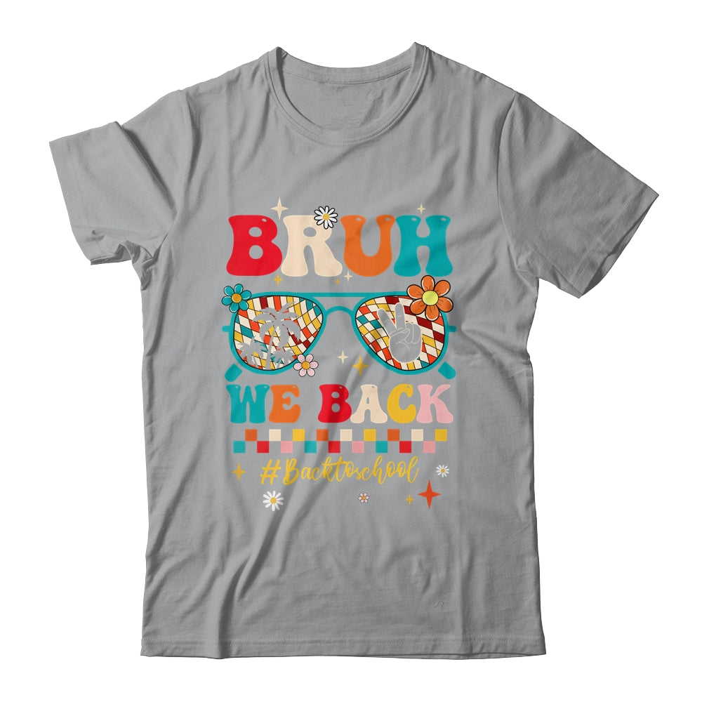 Bruh We Back First Day Of School Back To School For Teachers Shirt & Hoodie | siriusteestore