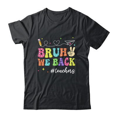Bruh We Back First Day Of School Teachers Back To School Shirt & Hoodie | siriusteestore