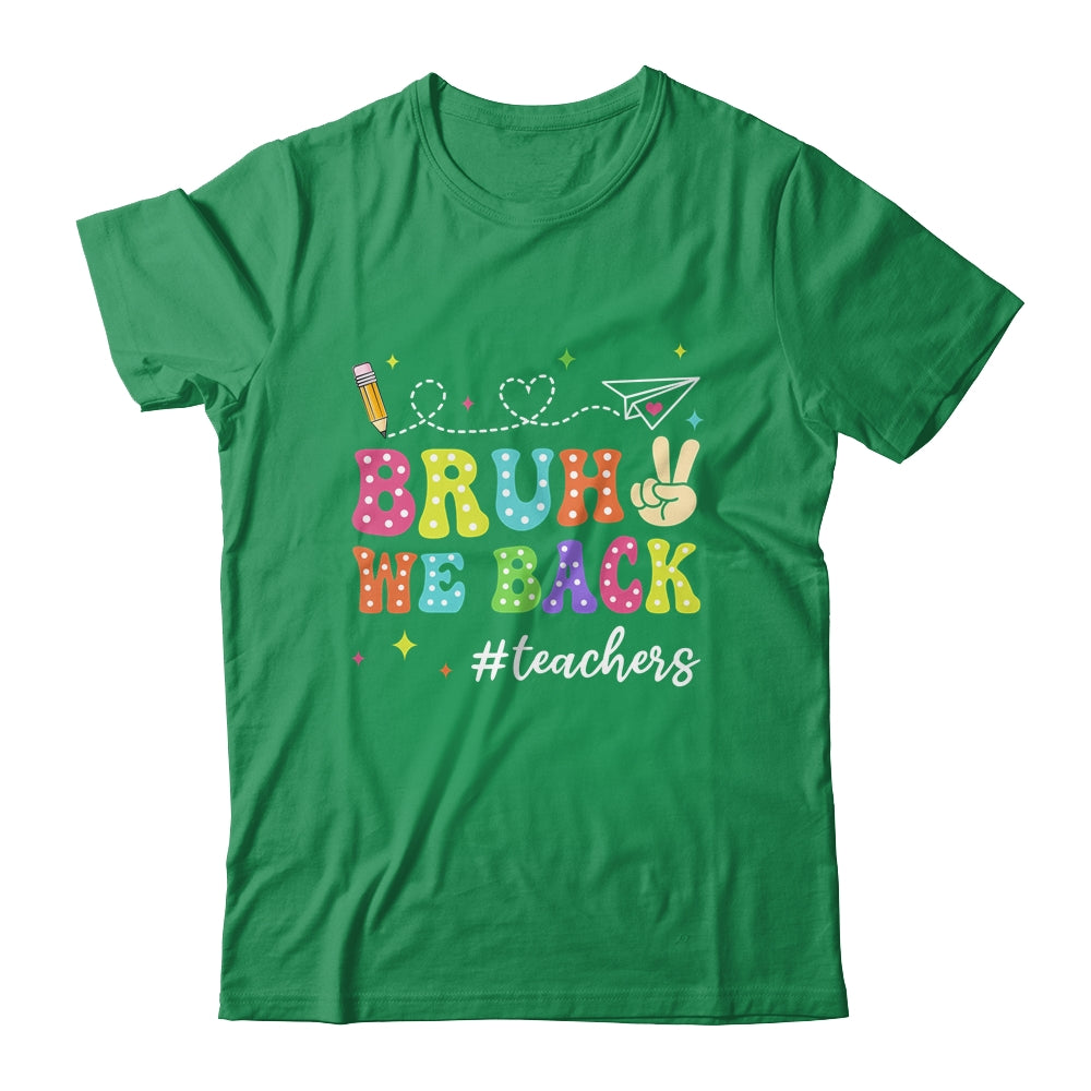 Bruh We Back First Day Of School Teachers Back To School Shirt & Hoodie | siriusteestore