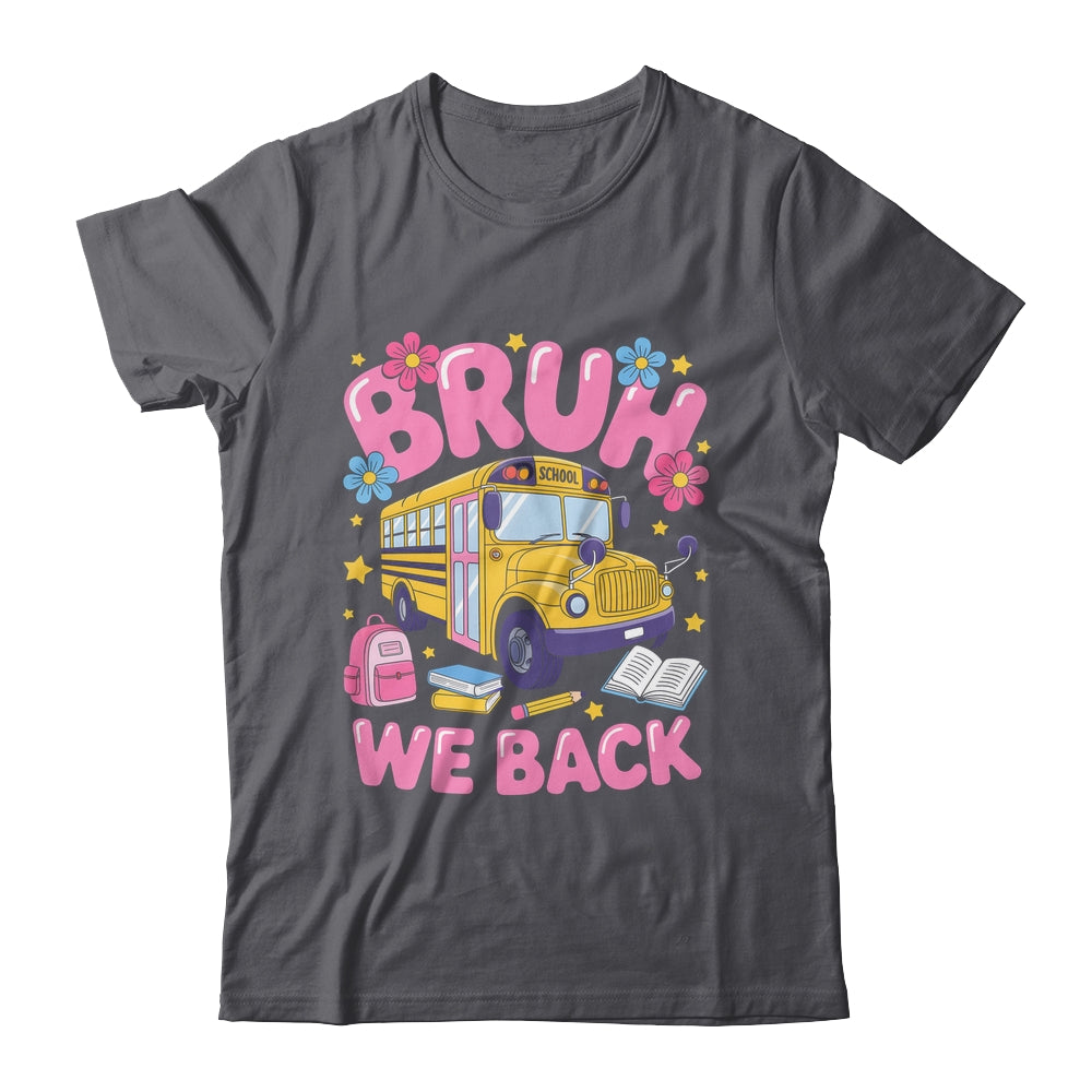 Bruh We Back School Bus First Day Of School Bus Driver Shirt & Hoodie | siriusteestore