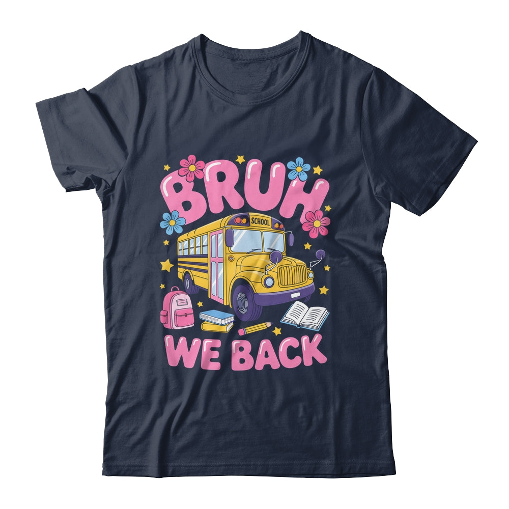 Bruh We Back School Bus First Day Of School Bus Driver Shirt & Hoodie | siriusteestore