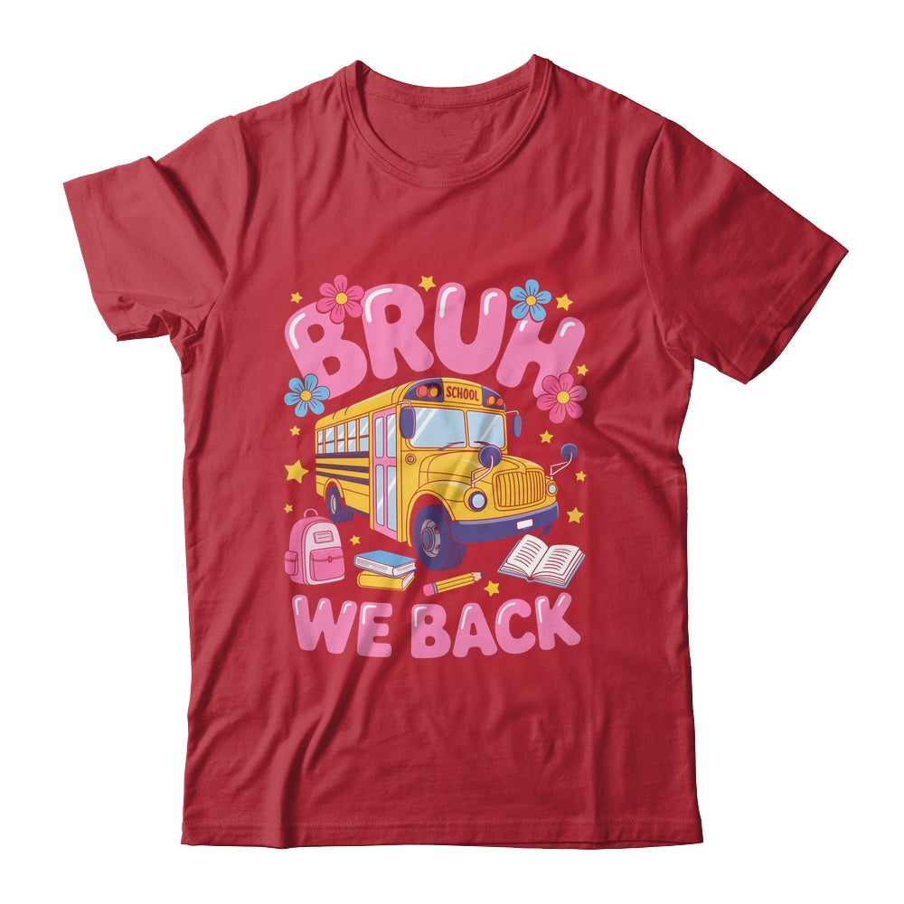 Bruh We Back School Bus First Day Of School Bus Driver Shirt & Hoodie | siriusteestore