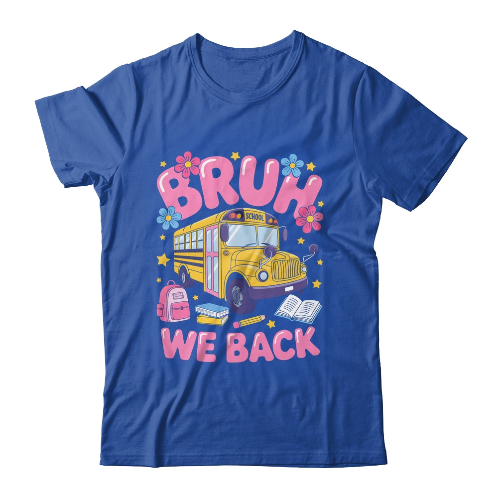 Bruh We Back School Bus First Day Of School Bus Driver Shirt & Hoodie | siriusteestore