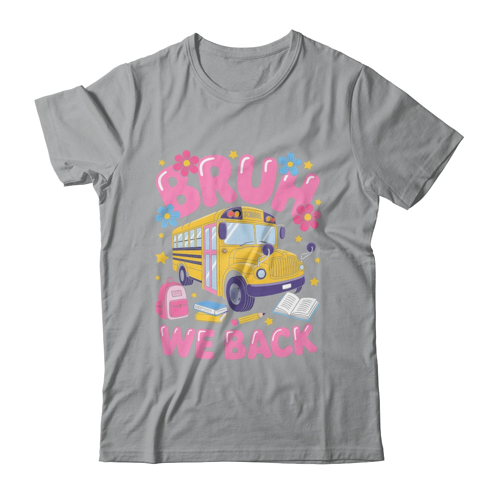 Bruh We Back School Bus First Day Of School Bus Driver Shirt & Hoodie | siriusteestore
