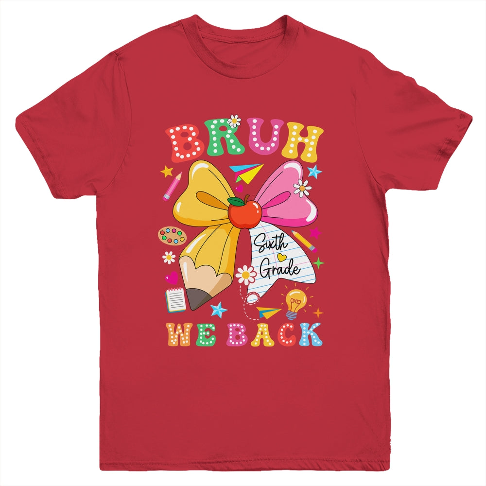 Bruh We Back Sixth Grade Pencil Bow Back To School 6th Grade Youth Shirt | siriusteestore