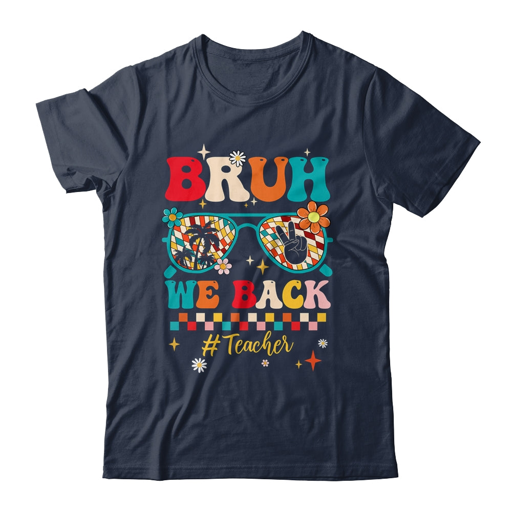 Bruh We Back Teacher First Day Of School Back To School Shirt & Hoodie | siriusteestore