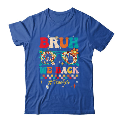 Bruh We Back Teacher First Day Of School Back To School Shirt & Hoodie | siriusteestore