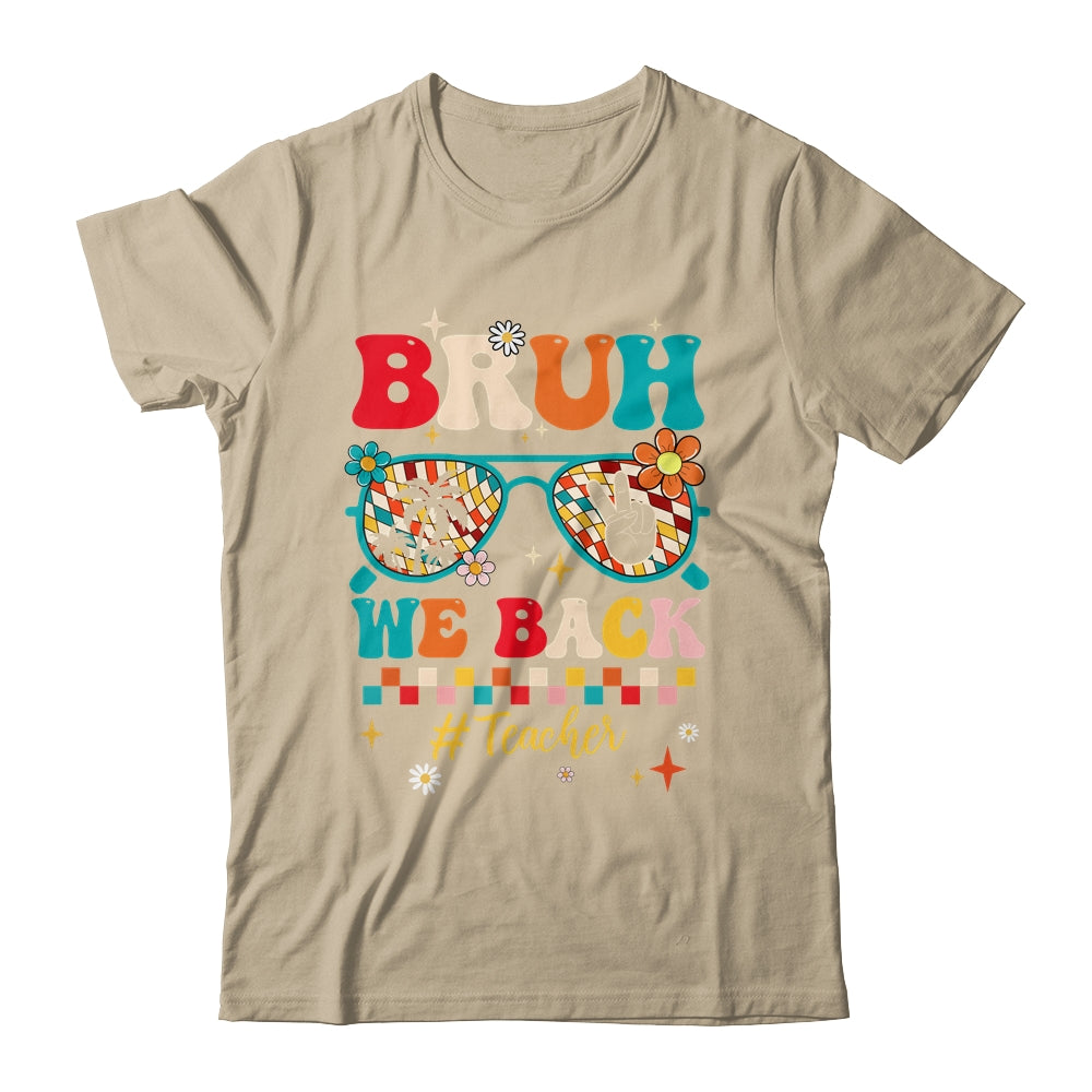 Bruh We Back Teacher First Day Of School Back To School Shirt & Hoodie | siriusteestore