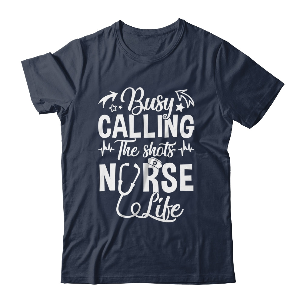 Busy Calling The Shots Nurse Life Nurse Healthcare Shirt & Hoodie | siriusteestore