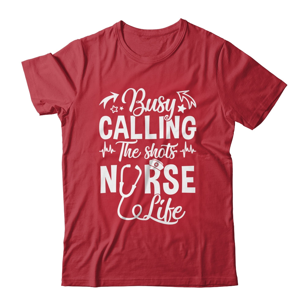 Busy Calling The Shots Nurse Life Nurse Healthcare Shirt & Hoodie | siriusteestore
