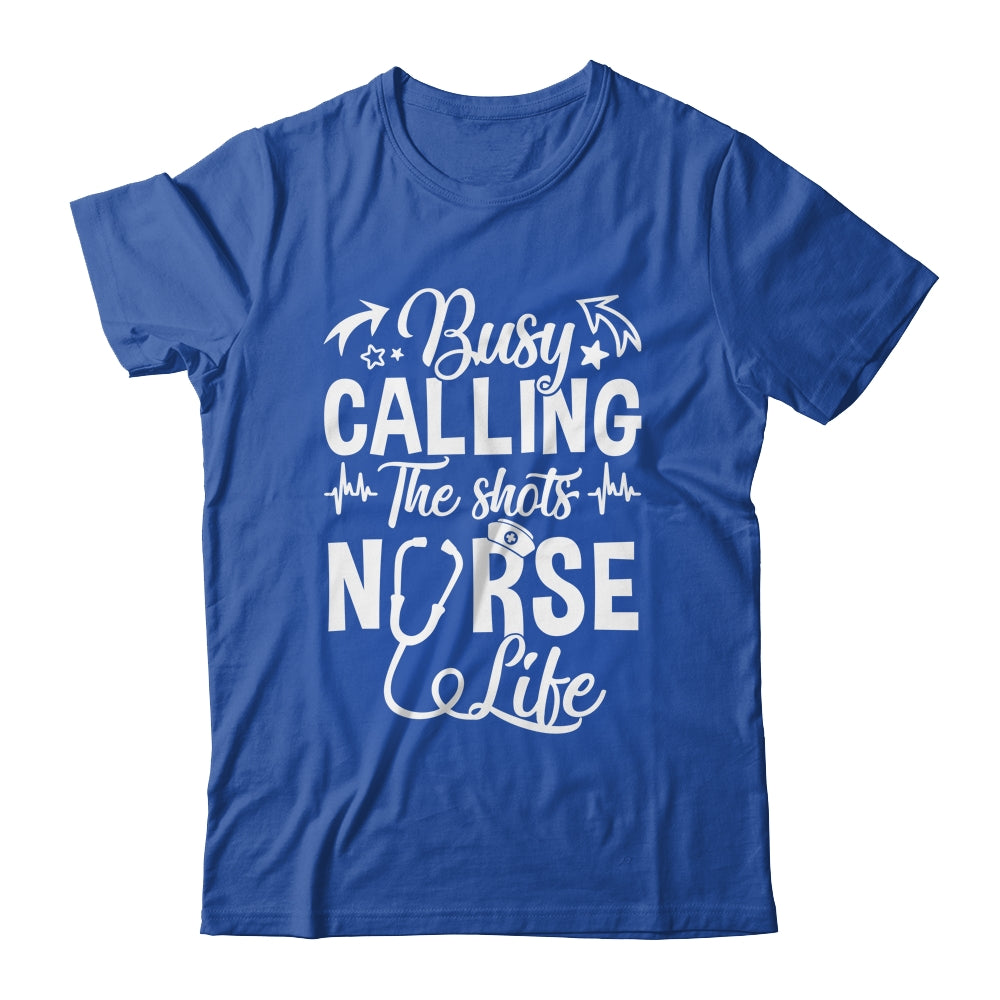 Busy Calling The Shots Nurse Life Nurse Healthcare Shirt & Hoodie | siriusteestore