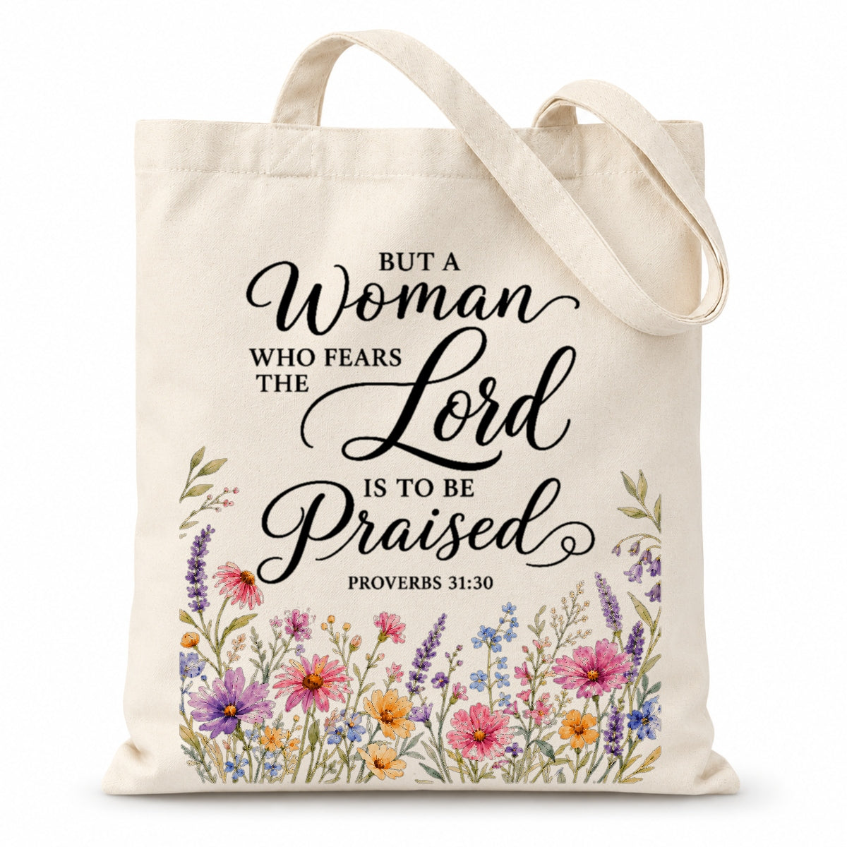 But A Woman Who Fears The Lord Is To Be Praised Proverbs 31 30 Floral Christian Tote Bag Bible Verse Faith Canvas Bag Gift For Women Church Shopping Beach | siriusteestore