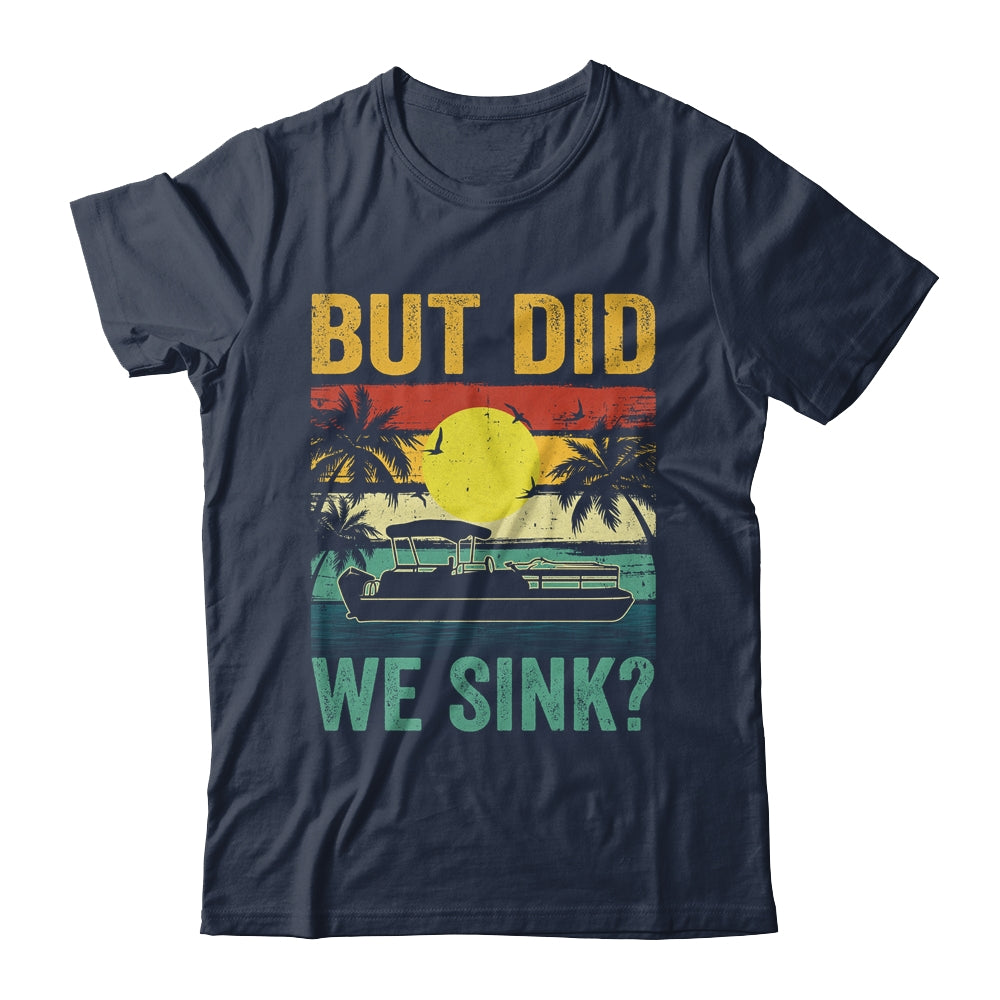 But Did We Sink Funny Pontoon Boat Captain Boating For Men Shirt & Hoodie | siriusteestore